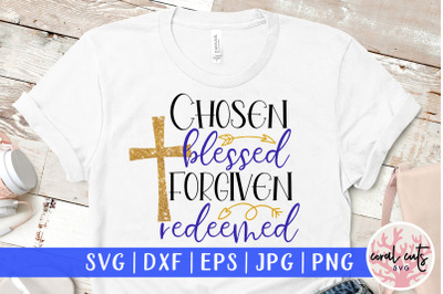 Chosen blessed forgiven redeemed - Easter SVG EPS DXF PNG Cutting File