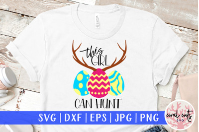 This girl can hunt - Easter SVG EPS DXF PNG Cutting File