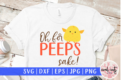 Oh for peeps sake - Easter SVG EPS DXF PNG Cutting File