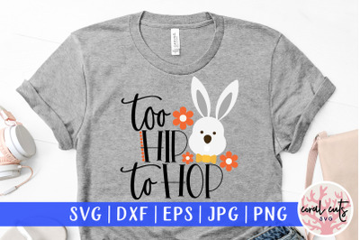 Too hip to hop - Easter SVG EPS DXF PNG Cutting File