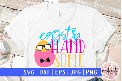 Eggstra Handsome - Easter SVG EPS DXF PNG Cutting File