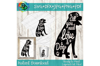 Dog SVG, All you need is love and a dog SVG, Dog Sign svg, dog shirt,