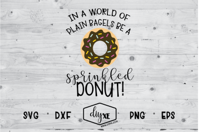 In A World Of Plain Bagels Be A Sprinkled Donut