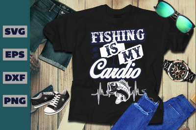 Fishing Is My Cardio T- Shirt Design