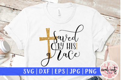 Saved by his grace - Easter SVG EPS DXF PNG File