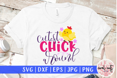 Cutest chick around - Easter SVG EPS DXF PNG File