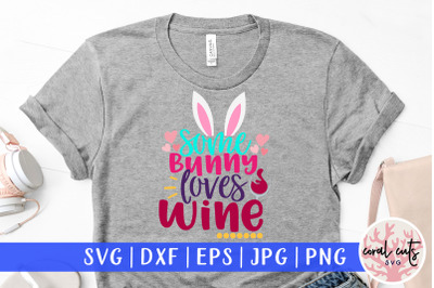 Some bunny loves wine - Easter SVG EPS DXF PNG File