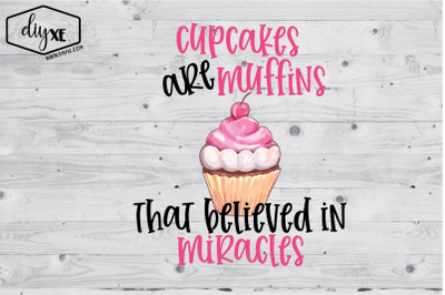 Cupcakes Are Muffins Who Believed In Miracles