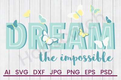 Dream The Impossible - SVG File, DXF File