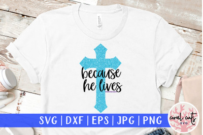 Because he lives - Easter SVG EPS DXF PNG File