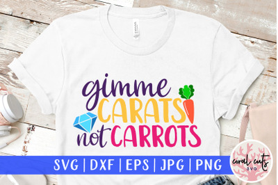 Gimme carats not carrots - Easter SVG EPS DXF PNG File