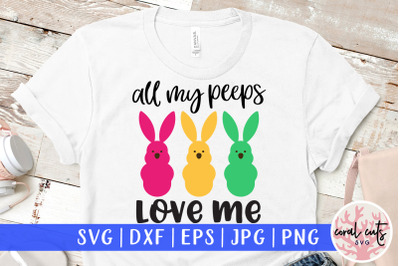 All my peeps love me - Easter SVG EPS DXF PNG File