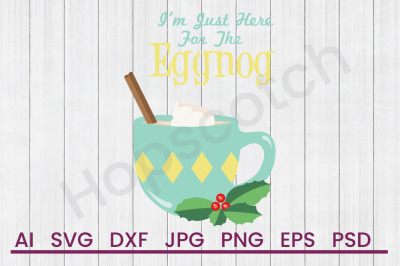 Here For The Eggnog  - SVG File, DXF File