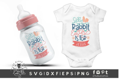Silly Rabbit Easter is for Jesus SVG DXF EPS PNG