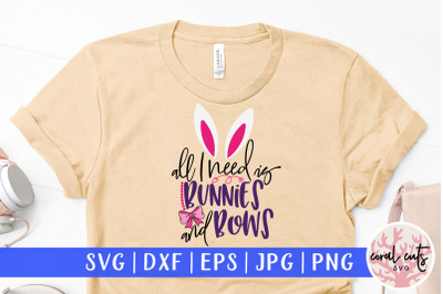 All I need is bunnies and bows - Easter SVG EPS DXF PNG File