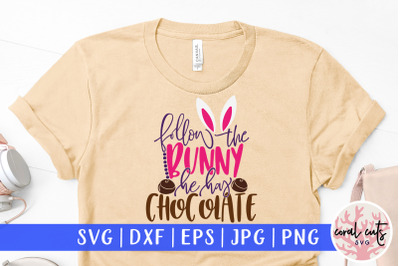 Follow the bunny he has chocolate - Easter SVG EPS DXF PNG Cutting Fil