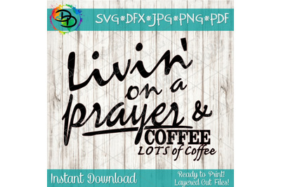 Livin on a prayer and coffee lots of coffee svg, blessed svg, files, s