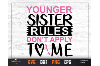 Younger sister rules don&#039;t apply to me SVG, Sibling&#039;s Day SVG Design