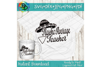 Nacho average Teacher svg, School SVG, back to school, Teacher cut fil