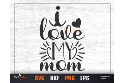 I Love my mom SVG, Mother&#039;s Day SVG Design