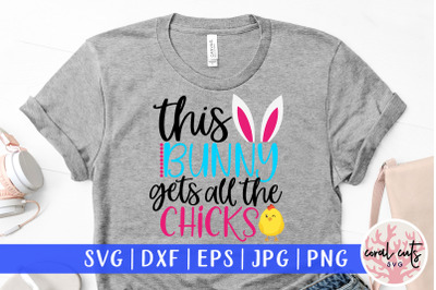 This bunny gets all the chicks - Easter SVG EPS DXF PNG File