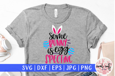 Some bunny is egg specting - Easter SVG EPS DXF PNG File