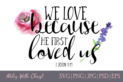 We Love Because He First Loved Us, Christian SVG, Bible Verse SVG