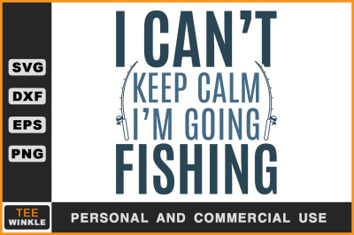 400 3548264 nx2i9llua98l76757mbuejppb7n1hk2q0jn6014l i can 039 t keep calm i 039 m going fishing fishing t shirt fishing svg
