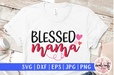 Blessed mama - Mother SVG EPS DXF PNG File