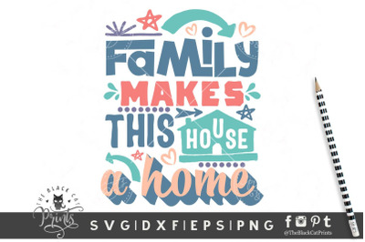 Family Makes This House a Home SVG DXF EPS PNG