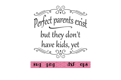 Perfect parents exist but they don&#039;t have kids, yet