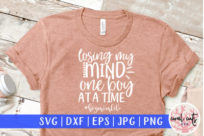 Losing my mind one boy at a time - Mother SVG EPS DXF PNG Cut File