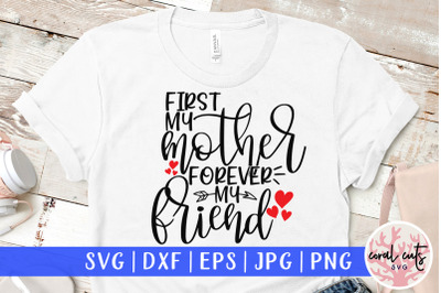 First my mother forever my friend - Mother SVG EPS DXF PNG Cut File