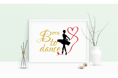 Saying Born To Dance Ballet Ballerina Printable Art, Wall Art, .PDF