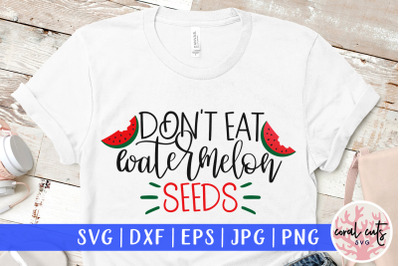 Don&#039;t eat watermelon seeds - Mother SVG EPS DXF PNG Cut File