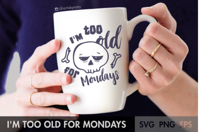 I am too old for Mondays