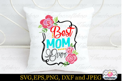 SVG, Dxf, Png &amp; Eps Mother&#039;s Day Best Mom Ever
