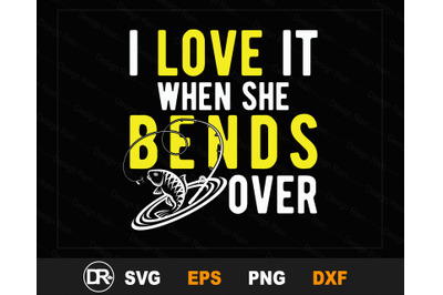 Download I Love It When She Bends Over, fishing svg design, fishing