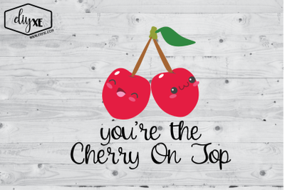 You&#039;re The Cherry On Top