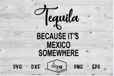 Tequila Because It&#039;s Mexico