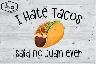 I Hate Tacos Said No Juan Ever