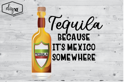 Tequila Because It&#039;s Mexico Somewhere