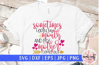 Sometimes I open my mouth and my mother comes out - Mother SVG EPS DXF