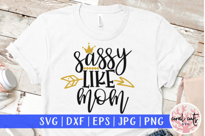 Sassy like mom - Mother SVG EPS DXF PNG File