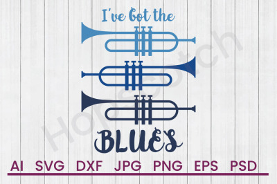 Got The Blues - SVG File, DXF File