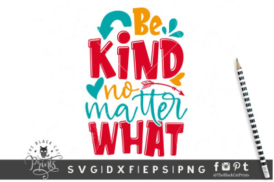 Be Kind No Matter What SVG DXF EPS PNG