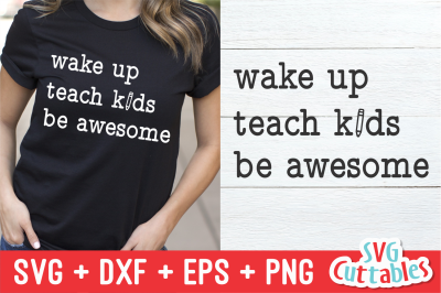 Wake Up Teach Kids Be Awesome | Teacher | SVG Cut File