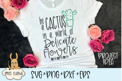 Be A Cactus In A World Of Delicate Flowers SVG