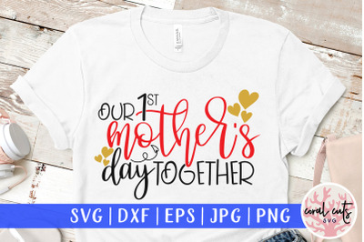 Our 1st mother&#039;s day together - Mother SVG EPS DXF PNG Cutting File