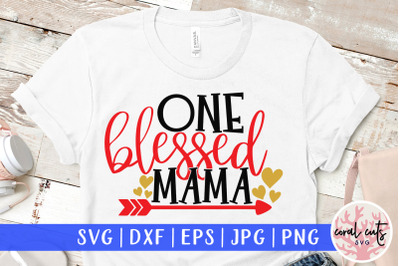 One blessed mama - Mother SVG EPS DXF PNG Cutting File